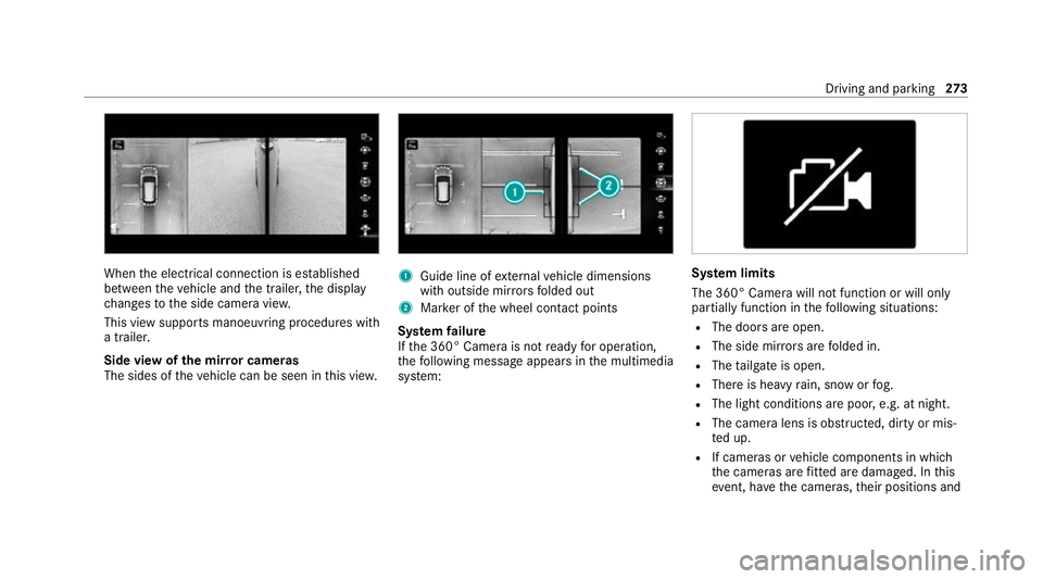 MERCEDES-BENZ GLE COUPE 2020 Owners Manual When
the electrical connection is es tablished
between theve hicle and the trailer, the display
ch anges tothe side camera vie w.
This view supports manoeuvring procedures with
a trailer.
Side view of MERCEDES-BENZ GLE COUPE 2020 Owners Manual When
the electrical connection is es tablished
between theve hicle and the trailer, the display
ch anges tothe side camera vie w.
This view supports manoeuvring procedures with
a trailer.
Side view of
