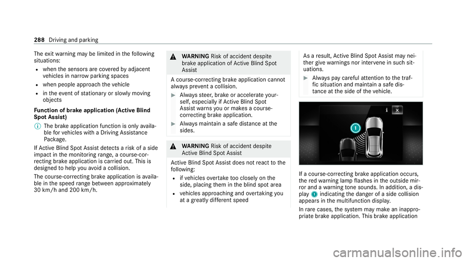 MERCEDES-BENZ GLE COUPE 2020 Owners Manual The
exitwa rning may be limited in thefo llowing
situations:
R when the sensors are co veredby adjacent
ve hicles in nar rowparking spaces
R when people approach theve hicle
R intheeve nt of stationar MERCEDES-BENZ GLE COUPE 2020 Owners Manual The
exitwa rning may be limited in thefo llowing
situations:
R when the sensors are co veredby adjacent
ve hicles in nar rowparking spaces
R when people approach theve hicle
R intheeve nt of stationar