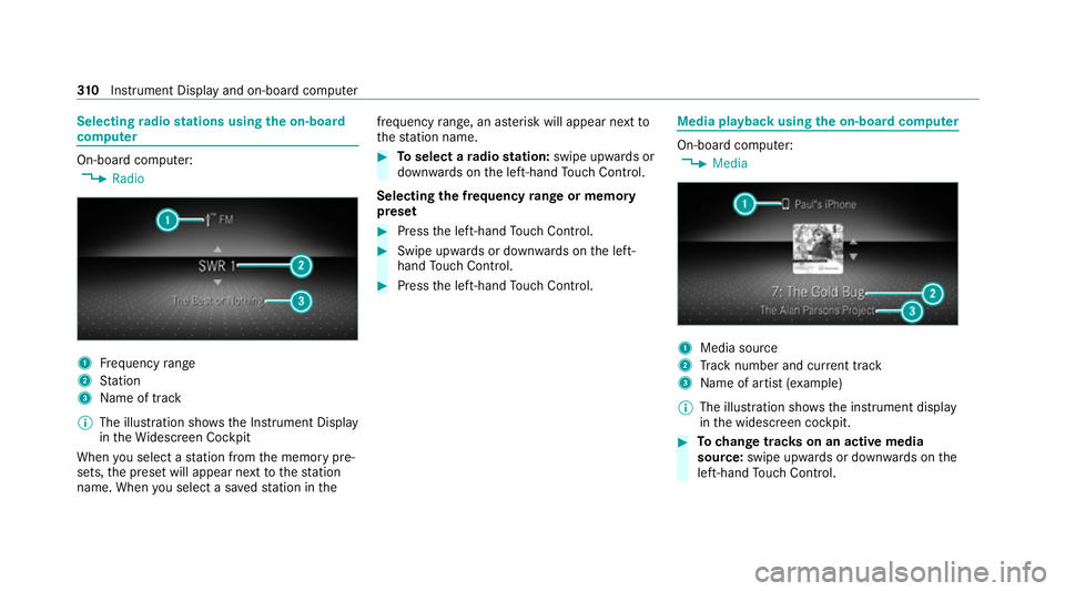 MERCEDES-BENZ GLE COUPE 2020 Owners Manual Selecting
radio stations using the on-boa rd
compu ter On-board computer:
4 Radio 1
Frequency range
2 Station
3 Name of track
% The illustration sho wsthe Instrument Display
in theWi descreen Cockpit
MERCEDES-BENZ GLE COUPE 2020 Owners Manual Selecting
radio stations using the on-boa rd
compu ter On-board computer:
4 Radio 1
Frequency range
2 Station
3 Name of track
% The illustration sho wsthe Instrument Display
in theWi descreen Cockpit