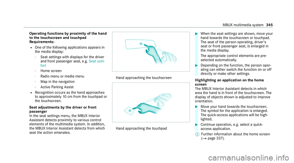 MERCEDES-BENZ GLE COUPE 2020 Owners Manual Operating functions
byprox imity of the hand
to theto uchscreen and touchpad
Re quirements:
R One of thefo llowing applications appears in
th e media display:
- Seat settings with displa ysforth e dri MERCEDES-BENZ GLE COUPE 2020 Owners Manual Operating functions
byprox imity of the hand
to theto uchscreen and touchpad
Re quirements:
R One of thefo llowing applications appears in
th e media display:
- Seat settings with displa ysforth e dri