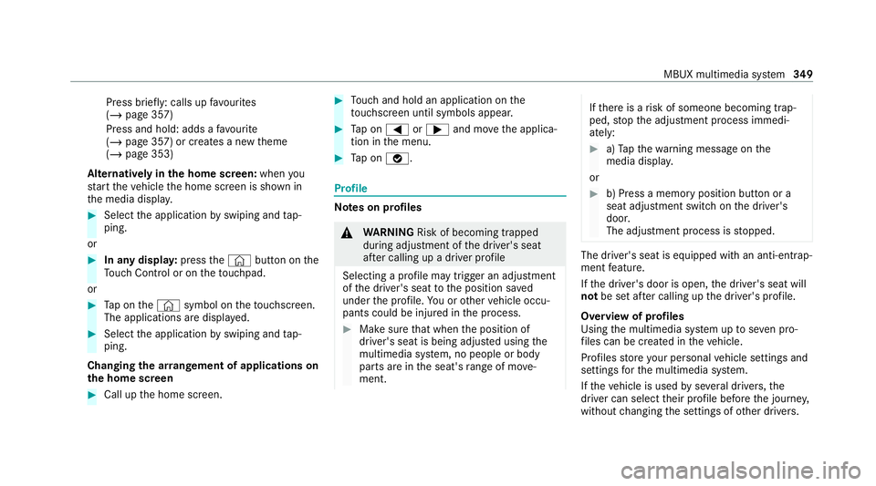 MERCEDES-BENZ GLE COUPE 2020 Owners Manual Press brief
ly: calls up favo urites
(/ page 357)
Press and hold: adds a favo urite
(/ page 357) or creates a new theme
(/ page 353)
Alternatively in the home screen: whenyou
st art theve hicle the ho MERCEDES-BENZ GLE COUPE 2020 Owners Manual Press brief
ly: calls up favo urites
(/ page 357)
Press and hold: adds a favo urite
(/ page 357) or creates a new theme
(/ page 353)
Alternatively in the home screen: whenyou
st art theve hicle the ho