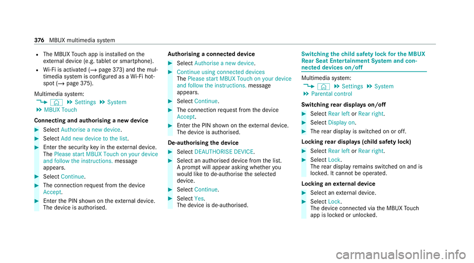 MERCEDES-BENZ GLE COUPE 2020 Owners Manual R
The MBUX Touch app is ins talled on the
ex tern al device (e.g. tablet or smartphone).
R Wi-Fi is acti vated (/ page373) and the mul‐
timedia sy stem is confi gured as a Wi-Fi hot‐
spot (/ page MERCEDES-BENZ GLE COUPE 2020 Owners Manual R
The MBUX Touch app is ins talled on the
ex tern al device (e.g. tablet or smartphone).
R Wi-Fi is acti vated (/ page373) and the mul‐
timedia sy stem is confi gured as a Wi-Fi hot‐
spot (/ page
