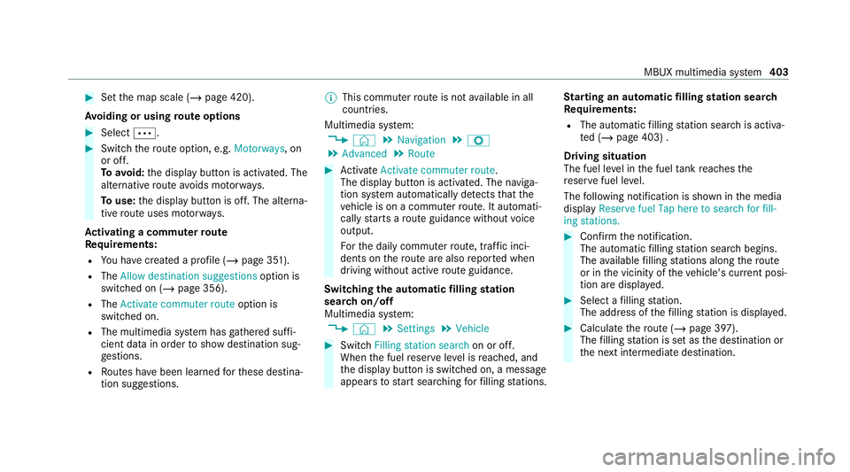 MERCEDES-BENZ GLE COUPE 2020 Owners Manual #
Set the map scale (/ page 420).
Av oiding or using route options #
Select 0062. #
Switch thero ute option, e.g. Motorways, on
or off.
To avoid: the display button is activated. The
alternative route MERCEDES-BENZ GLE COUPE 2020 Owners Manual #
Set the map scale (/ page 420).
Av oiding or using route options #
Select 0062. #
Switch thero ute option, e.g. Motorways, on
or off.
To avoid: the display button is activated. The
alternative route