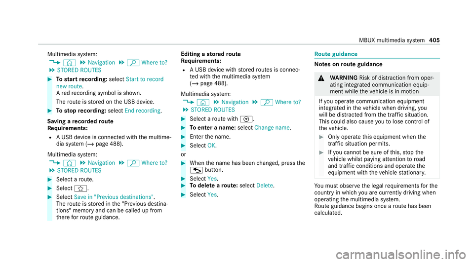 MERCEDES-BENZ GLE COUPE 2020 Owners Manual Multimedia sy
stem:
4 © 5
Navigation 5
ª Where to?
5 STORED ROUTES #
Tostart recording: selectStart to record
new route.
A redre cording symbol is shown.
The route is stored on the USB device. #
Tos MERCEDES-BENZ GLE COUPE 2020 Owners Manual Multimedia sy
stem:
4 © 5
Navigation 5
ª Where to?
5 STORED ROUTES #
Tostart recording: selectStart to record
new route.
A redre cording symbol is shown.
The route is stored on the USB device. #
Tos