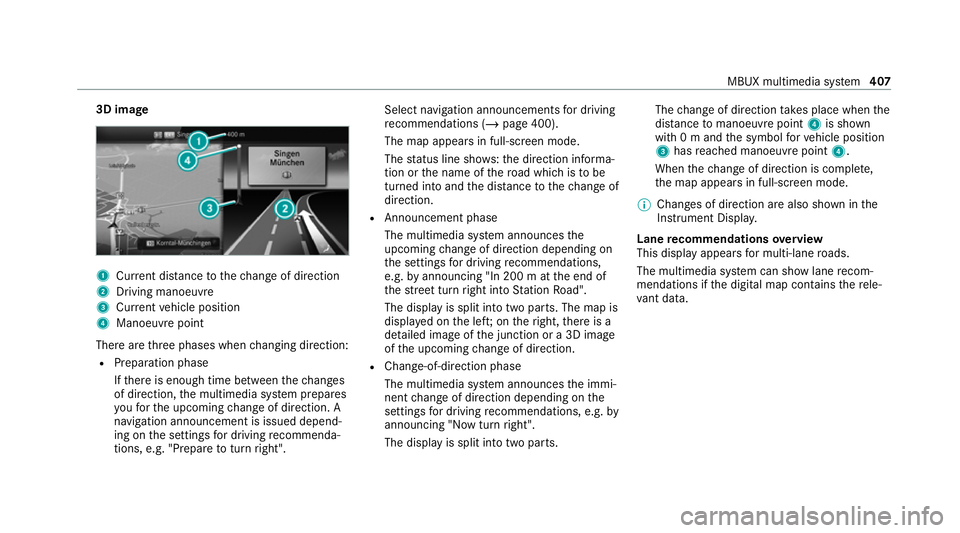 MERCEDES-BENZ GLE COUPE 2020 Owners Manual 3D image
1
Current di stance tothech ange of direction
2 Driving manoeuv re
3 Current vehicle position
4 Manoeuvre point
There are thre e phases when changing direction:
R Preparation phase
Ifth ere i MERCEDES-BENZ GLE COUPE 2020 Owners Manual 3D image
1
Current di stance tothech ange of direction
2 Driving manoeuv re
3 Current vehicle position
4 Manoeuvre point
There are thre e phases when changing direction:
R Preparation phase
Ifth ere i