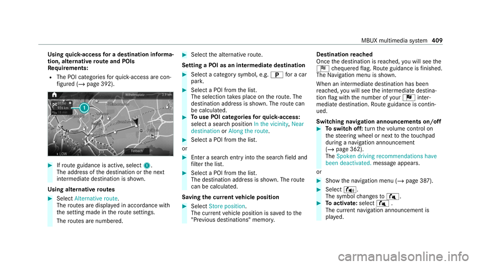 MERCEDES-BENZ GLE COUPE 2020 Owners Manual Using
quick- access for a destination in form a‐
tion, alternative route and POIs
Re quirements:
R The POI categories forqu ick- access are con‐
fi gured (/ page 392). #
Ifro ute guidance is activ MERCEDES-BENZ GLE COUPE 2020 Owners Manual Using
quick- access for a destination in form a‐
tion, alternative route and POIs
Re quirements:
R The POI categories forqu ick- access are con‐
fi gured (/ page 392). #
Ifro ute guidance is activ