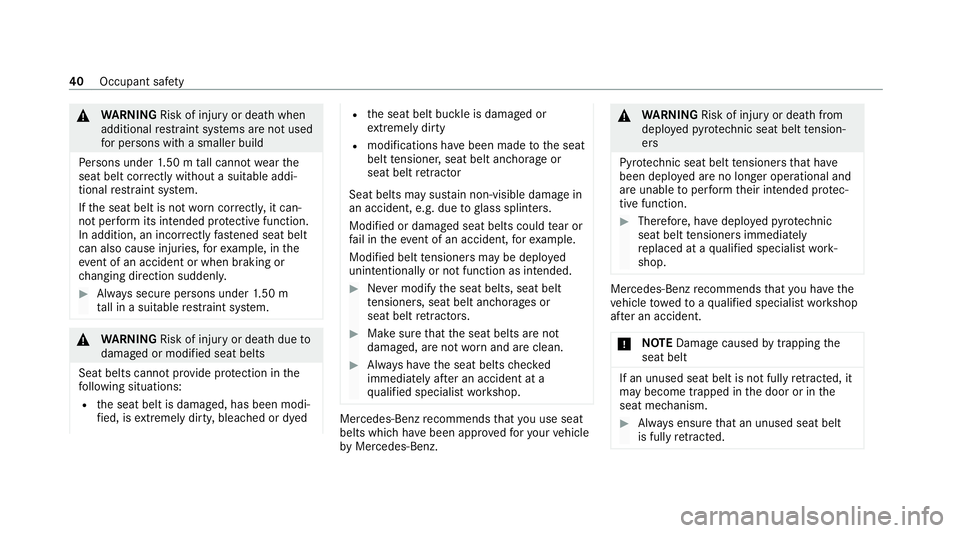 MERCEDES-BENZ GLE COUPE 2020 Service Manual &
WARNING Risk of inju ryor death when
additional restra int sy stems are not used
fo r persons with a smaller build
Pe rsons under 1.50 m tall cannot wearthe
seat belt cor rectly wi thout a suitable 