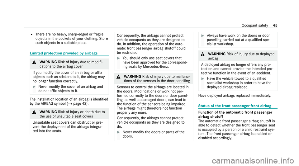 MERCEDES-BENZ GLE COUPE 2020 Service Manual R
There are no heavy, sharp-edged or fragile
objects in the poc kets of your clo thing. Store
such objects in a suitable place. Limited pr
otection pr ovided byairbags &
WARNING Risk of inju rydue tom