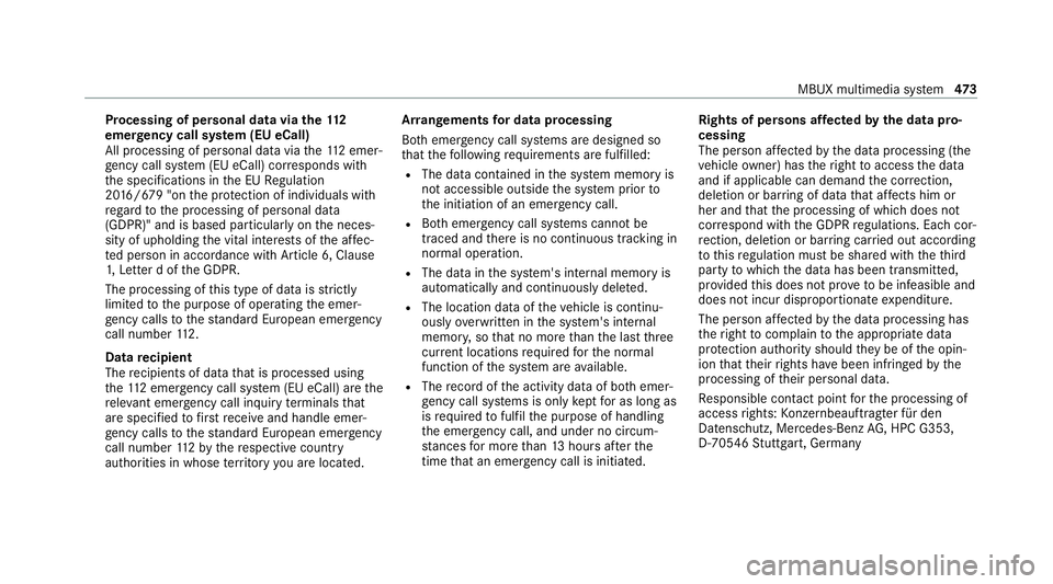 MERCEDES-BENZ GLE COUPE 2020 Owners Manual Processing of personal data via
the11 2
emer gency call sy stem (EU eCall)
All processing of personal data via the11 2 emer‐
ge ncy call sy stem (EU eCall) cor responds with
th e specifications in t MERCEDES-BENZ GLE COUPE 2020 Owners Manual Processing of personal data via
the11 2
emer gency call sy stem (EU eCall)
All processing of personal data via the11 2 emer‐
ge ncy call sy stem (EU eCall) cor responds with
th e specifications in t