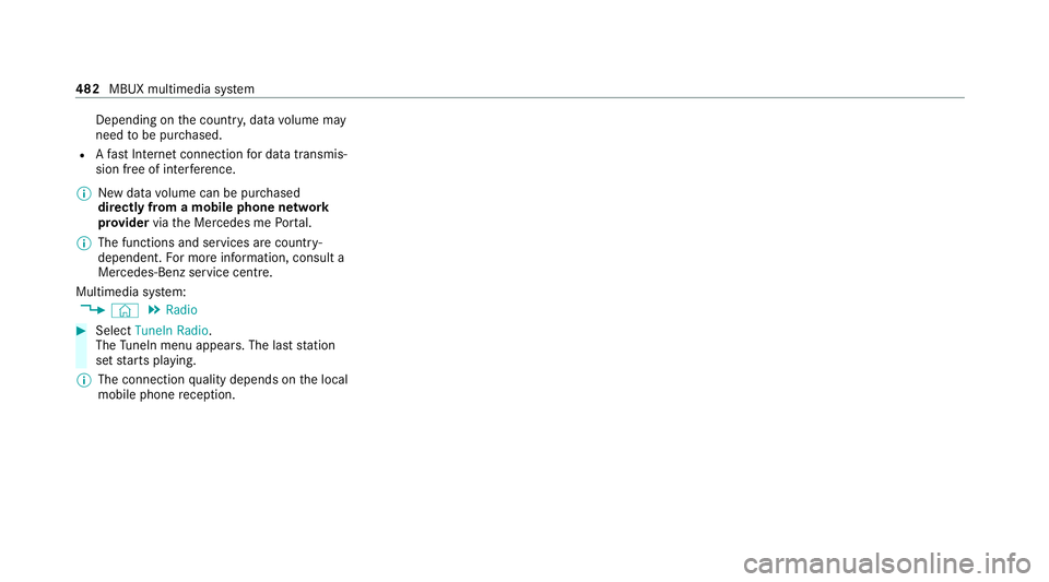 MERCEDES-BENZ GLE COUPE 2020 Owners Manual Depending on
the count ry, data volume may
need tobe pur chased.
R Afast Internet connection for data transmis‐
sion free of inter fere nce.
% New da tavolume can be pur chased
directly from a mobil MERCEDES-BENZ GLE COUPE 2020 Owners Manual Depending on
the count ry, data volume may
need tobe pur chased.
R Afast Internet connection for data transmis‐
sion free of inter fere nce.
% New da tavolume can be pur chased
directly from a mobil
