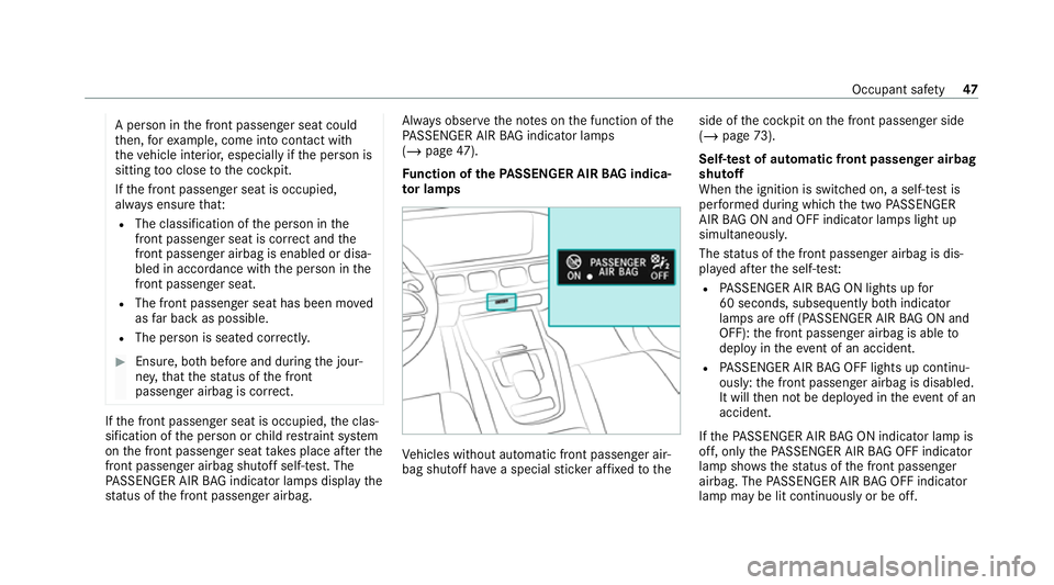 MERCEDES-BENZ GLE COUPE 2020 Service Manual A pe
rson in the front passenger seat could
th en, forex ample, come into con tact wi th
th eve hicle interior, especially if the person is
sitting too close tothe cockpit.
If th e front passenger sea
