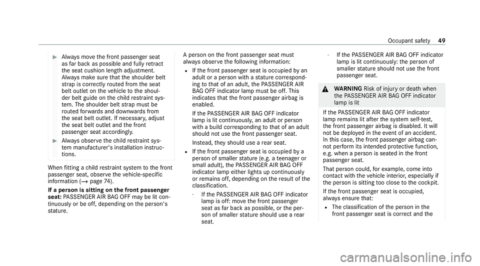 MERCEDES-BENZ GLE COUPE 2020 Workshop Manual #
Alw ays mo vethe front passenger seat
as far back as possible and fully retract
th e seat cushion length adjustment.
Alw ays make sure that the shoulder belt
st ra p is cor rectly routed from the se MERCEDES-BENZ GLE COUPE 2020 Workshop Manual #
Alw ays mo vethe front passenger seat
as far back as possible and fully retract
th e seat cushion length adjustment.
Alw ays make sure that the shoulder belt
st ra p is cor rectly routed from the se