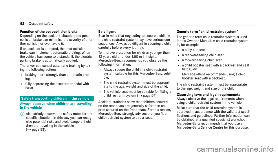 MERCEDES-BENZ GLE COUPE 2020  Owners Manual Fu
nction of the post-collision brake
Depending on the accident situation, the post-
collision brake can minimise the se verity of a fur‐
th er collision or evenavo id it.
If an accident is de tecte