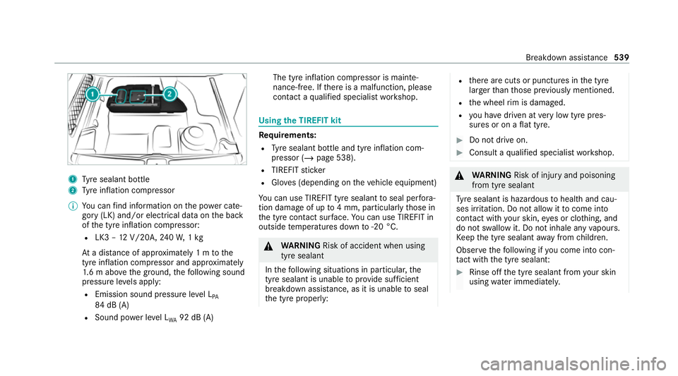 MERCEDES-BENZ GLE COUPE 2020  Owners Manual 1
Tyre sealant bottle
2 Tyre inflation compressor
% You can find information on the po wer cate‐
gory (LK) and/or electrical data on the back
of the tyre inflation compressor:
R LK3 – 12V/20A, 240