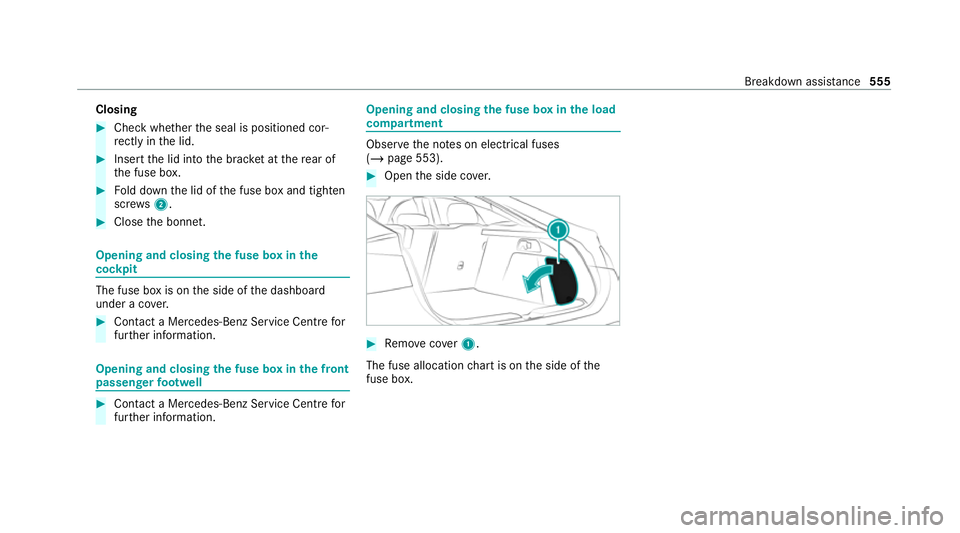 MERCEDES-BENZ GLE COUPE 2020  Owners Manual Closing
#
Check whe ther the seal is positioned cor‐
re ctly in the lid. #
Insert the lid into the brac ket at there ar of
th e fuse box. #
Fold down the lid of the fuse box and tighten
scr ews2. #
