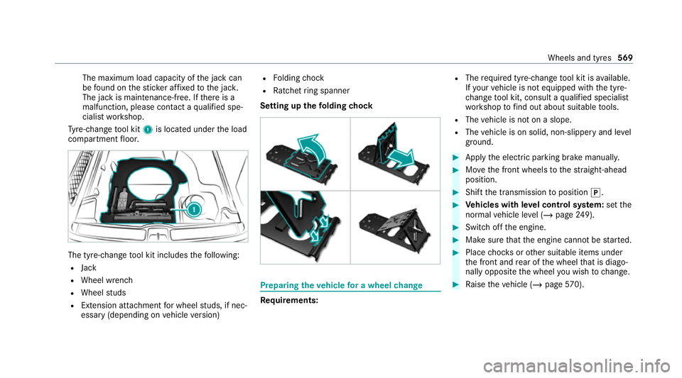 MERCEDES-BENZ GLE COUPE 2020  Owners Manual The maximum load capacity of
the jack can
be found on thest icke r af fixe dto the jac k.
The jack is maintenance-free. If there is a
malfunction, please conta ct aqualified spe‐
cialist workshop.
T