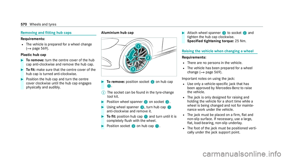 MERCEDES-BENZ GLE COUPE 2020  Owners Manual Re
moving and fitting hub caps Re
quirements:
R The vehicle is prepared for a wheel change
(/ page 569).
Pla stic hub cap #
Toremo ve:turn the cent recover of the hub
cap anti-clockwise and remo vethe