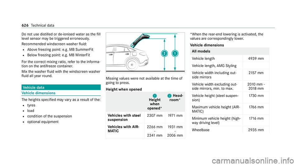 MERCEDES-BENZ GLE COUPE 2020 Owners Manual Do not use di
stilled or de-ionised water asthefill
le ve l sensor may be triggered er roneously.
Re commended windscreen washer fluid:
R Abo vefreezing point: e.g. MB SummerFit
R Below freezing point MERCEDES-BENZ GLE COUPE 2020 Owners Manual Do not use di
stilled or de-ionised water asthefill
le ve l sensor may be triggered er roneously.
Re commended windscreen washer fluid:
R Abo vefreezing point: e.g. MB SummerFit
R Below freezing point