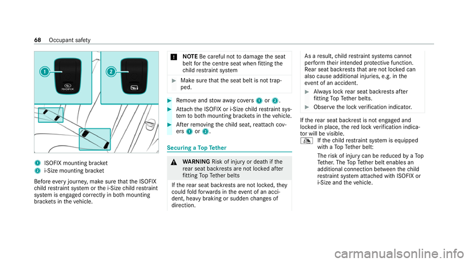 MERCEDES-BENZ GLE COUPE 2020 Manual PDF 1
ISOFIX mounting brac ket
2 i‑Size mounting brac ket
Before every journe y,make sure that the ISOFIX
ch ild restra int sy stem or the i‑Size child restra int
sy stem is engaged cor rectly in bo t