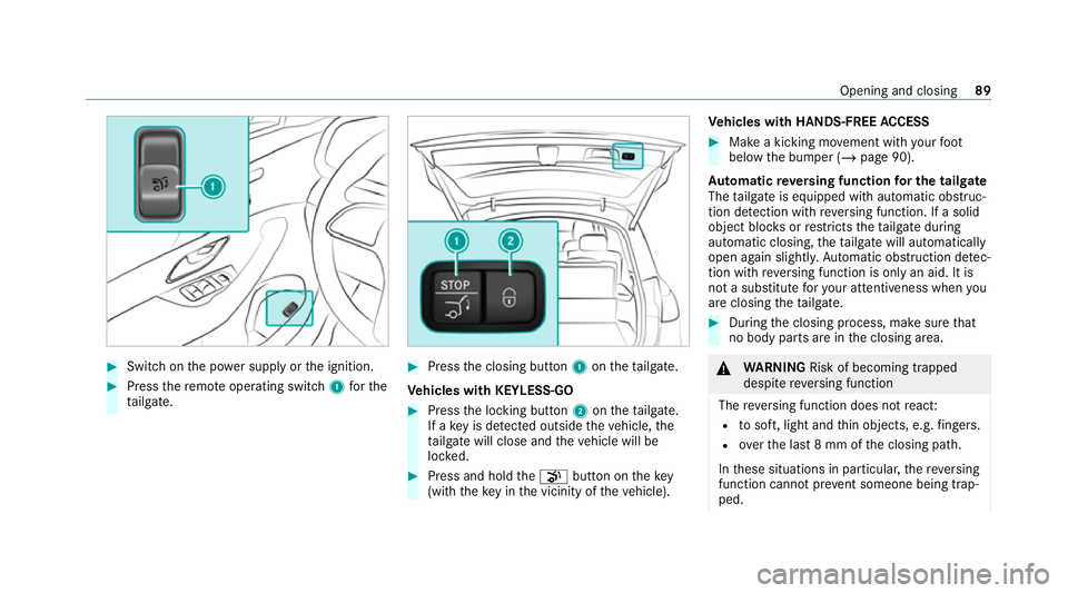 MERCEDES-BENZ GLE COUPE 2020 Owners Manual #
Switch on the po wer supp lyor the ignition. #
Press there mo teoperating switch 1forthe
ta ilgate. #
Press the closing button 1ontheta ilgate.
Ve hicles with KEYLESS-GO #
Press the locking button 2 MERCEDES-BENZ GLE COUPE 2020 Owners Manual #
Switch on the po wer supp lyor the ignition. #
Press there mo teoperating switch 1forthe
ta ilgate. #
Press the closing button 1ontheta ilgate.
Ve hicles with KEYLESS-GO #
Press the locking button 2