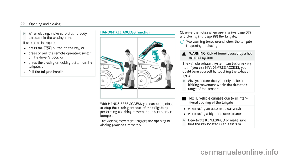 MERCEDES-BENZ GLE COUPE 2020 Owners Manual #
When closing, make sure that no body
parts are in the closing area.
If someone is trapped:
R press the008B button on theke y,or
R press or pull there mo teoperating switch
on the driver's door, MERCEDES-BENZ GLE COUPE 2020 Owners Manual #
When closing, make sure that no body
parts are in the closing area.
If someone is trapped:
R press the008B button on theke y,or
R press or pull there mo teoperating switch
on the driver's door,