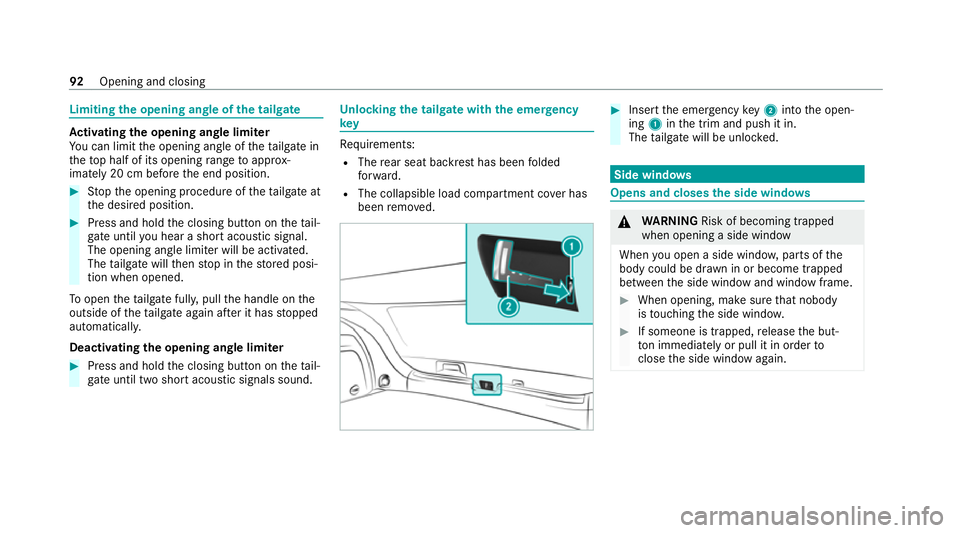 MERCEDES-BENZ GLE COUPE 2020 Owners Manual Limiting
the opening angle of the tailgate Ac
tivating the opening angle limiter
Yo u can limit the opening angle of theta ilgate in
th eto p half of its opening range toappr ox‐
imately 20 cm befor MERCEDES-BENZ GLE COUPE 2020 Owners Manual Limiting
the opening angle of the tailgate Ac
tivating the opening angle limiter
Yo u can limit the opening angle of theta ilgate in
th eto p half of its opening range toappr ox‐
imately 20 cm befor