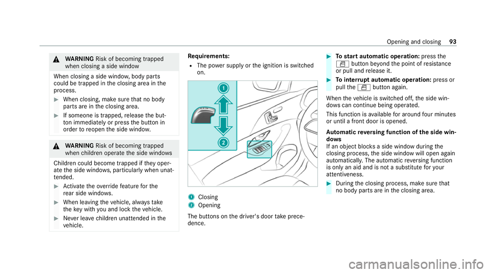 MERCEDES-BENZ GLE COUPE 2020 Owners Manual &
WARNING Risk of becoming trapped
when closing a side window
When closing a side windo w,body parts
could be trapped in the closing area in the
process. #
When closing, make sure that no body
parts a MERCEDES-BENZ GLE COUPE 2020 Owners Manual &
WARNING Risk of becoming trapped
when closing a side window
When closing a side windo w,body parts
could be trapped in the closing area in the
process. #
When closing, make sure that no body
parts a