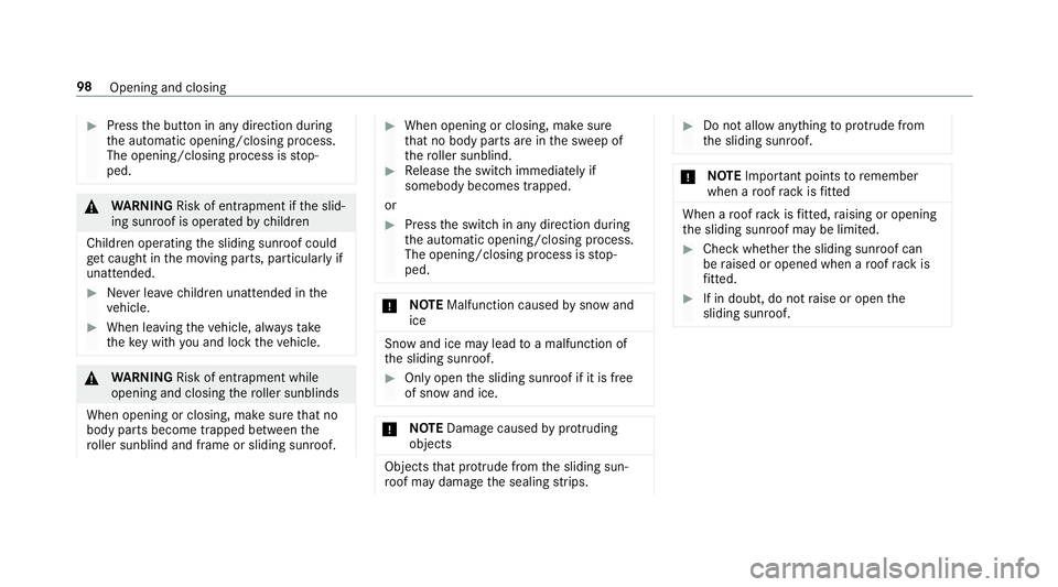 MERCEDES-BENZ GLE COUPE 2019  Owners Manual #
Press the button in any direction during
th e automatic opening/closing process.
The opening/closing process is stop‐
ped. &
WARNING Risk of entrapment if the slid‐
ing sunroof is operated bychi