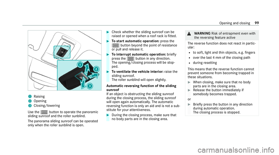MERCEDES-BENZ GLE COUPE 2019  Owners Manual 1
Raising
2 Opening
3 Closing/lo wering
Use the3 button tooperate the panoramic
sliding sunroof and thero ller sunblind.
The panorama sliding sunroof can be opera ted
only when thero ller sunblind is 