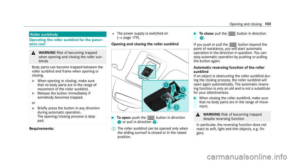 MERCEDES-BENZ GLE COUPE 2019  Owners Manual Ro
ller sunblinds Operating
thero ller sunblind for the panor‐
amic roof &
WARNING Risk of becoming trapped
when opening and closing thero ller sun‐
blinds
Body parts can become trapped between th