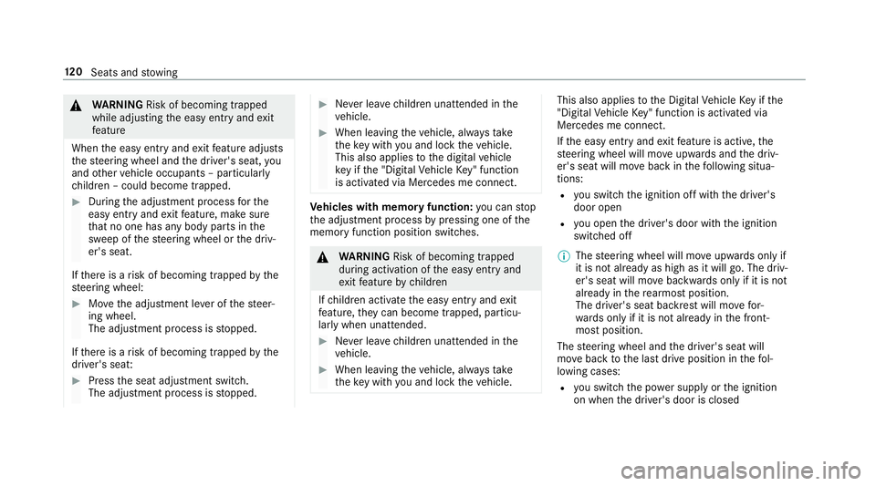 MERCEDES-BENZ GLE COUPE 2019 Owners Manual &
WARNING Risk of becoming trapped
while adjusting the easy entry andexit
fe ature
When the easy entry andexitfeature adjusts
th esteering wheel and the driver's seat, you
and other vehicle occupa MERCEDES-BENZ GLE COUPE 2019 Owners Manual &
WARNING Risk of becoming trapped
while adjusting the easy entry andexit
fe ature
When the easy entry andexitfeature adjusts
th esteering wheel and the driver's seat, you
and other vehicle occupa