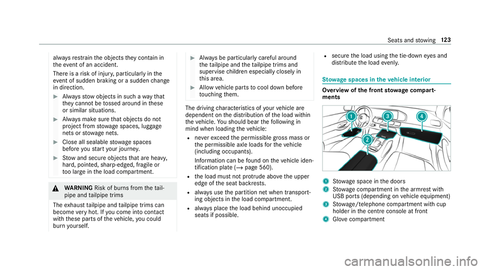 MERCEDES-BENZ GLE COUPE 2019  Owners Manual alw
aysre stra in the objects they contain in
th eev ent of an accident.
There is a risk of injur y,particularly in the
ev ent of sudden braking or a sudden change
in direction. #
Alw aysstow objects 