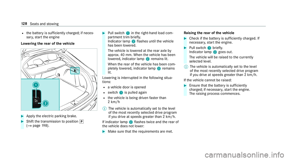 MERCEDES-BENZ GLE COUPE 2019  Owners Manual R
the battery is suf ficiently charge d; if neces‐
sar y,start the engine
Lo weri ngthere ar of theve hicle #
Apply the electric parking brake. #
Shift the transmission toposition j
(/ page 198). #
