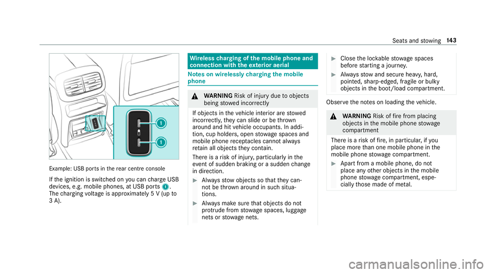 MERCEDES-BENZ GLE COUPE 2019  Owners Manual Example: USB po
rts in there ar centre console
If th e ignition is switched on you can charge USB
devices, e.g. mobile phones, at USB ports 1.
The charging voltage is appr oximately 5 V (up to
3 A). W