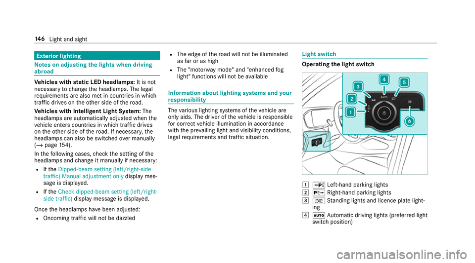 MERCEDES-BENZ GLE COUPE 2019 Owners Manual Exterior lighting
Note
s on adjusting the lights when driving
abroad Ve
hicles with static LED headlamps: It is not
necessa ryto change the headlamps. The legal
re qu irements are also met in countrie MERCEDES-BENZ GLE COUPE 2019 Owners Manual Exterior lighting
Note
s on adjusting the lights when driving
abroad Ve
hicles with static LED headlamps: It is not
necessa ryto change the headlamps. The legal
re qu irements are also met in countrie