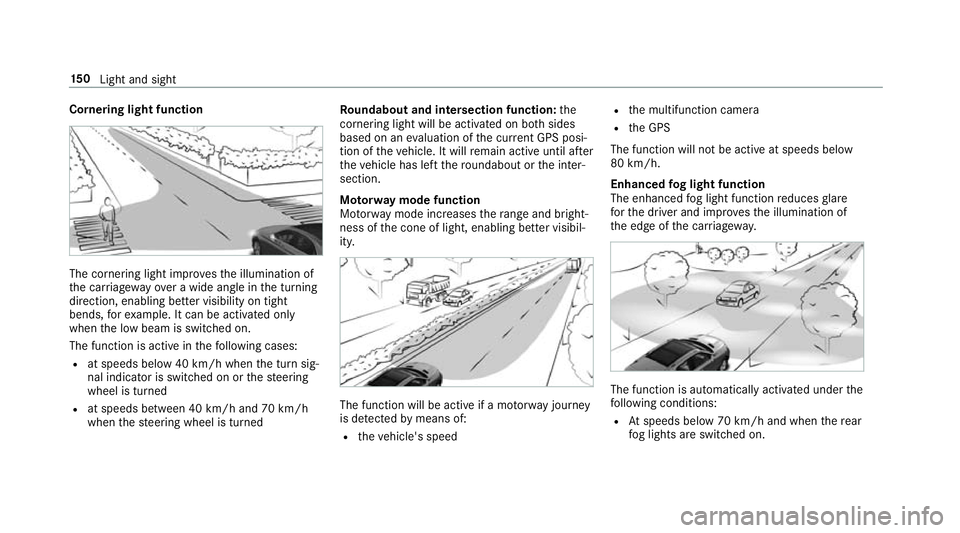 MERCEDES-BENZ GLE COUPE 2019 Owners Manual Cornering light function
The cornering light impr
ovesth e illumination of
th e car riag ewa yove r a wide angle in the turning
direction, enabling better visibility on tight
bends, forex ample. It ca MERCEDES-BENZ GLE COUPE 2019 Owners Manual Cornering light function
The cornering light impr
ovesth e illumination of
th e car riag ewa yove r a wide angle in the turning
direction, enabling better visibility on tight
bends, forex ample. It ca