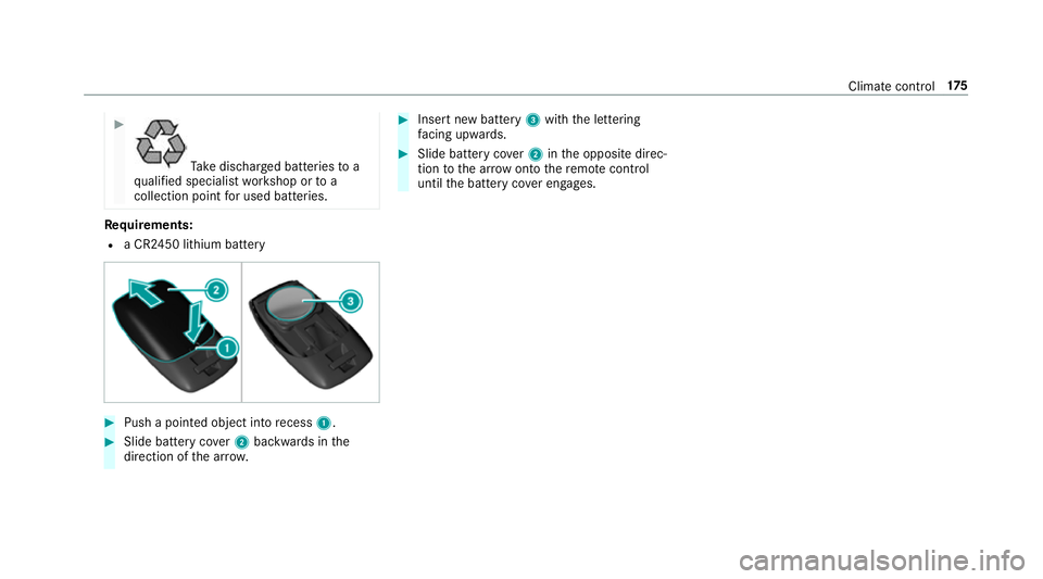 MERCEDES-BENZ GLE COUPE 2019 Owners Manual #
Ta
ke dischar ged batteries to a
qu alified specialist workshop or to a
collection point for used batteries. Re
quirements:
R a CR2450 lithium battery #
Push a pointed object into recess 1. #
Slide MERCEDES-BENZ GLE COUPE 2019 Owners Manual #
Ta
ke dischar ged batteries to a
qu alified specialist workshop or to a
collection point for used batteries. Re
quirements:
R a CR2450 lithium battery #
Push a pointed object into recess 1. #
Slide