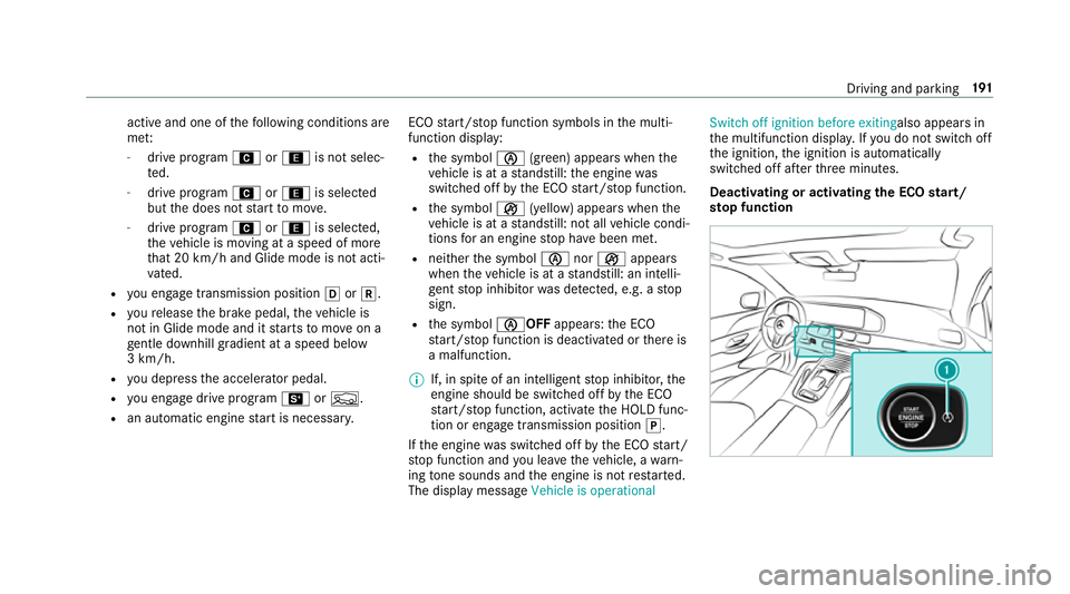 MERCEDES-BENZ GLE COUPE 2019 Owners Manual active and one of
thefo llowing conditions are
me t:
- drive prog ram A or; is not selec‐
te d.
- drive program Aor; is selected
but the does not start tomo ve.
- drive prog ram A or; is selected,
t MERCEDES-BENZ GLE COUPE 2019 Owners Manual active and one of
thefo llowing conditions are
me t:
- drive prog ram A or; is not selec‐
te d.
- drive program Aor; is selected
but the does not start tomo ve.
- drive prog ram A or; is selected,
t
