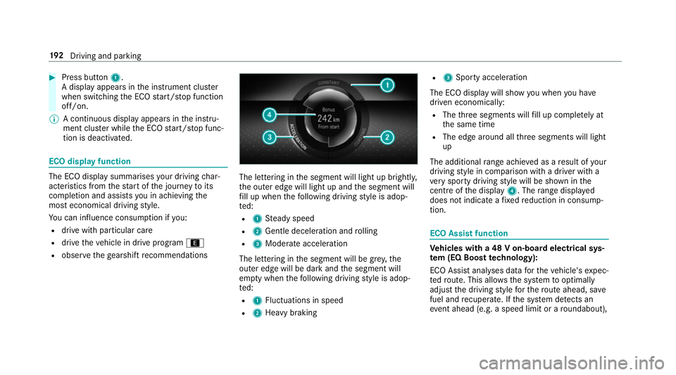 MERCEDES-BENZ GLE COUPE 2019  Owners Manual #
Press button 1.
A display appears in the instrument clus ter
when swit ching the ECO start/ stop function
off/on.
% A continuous display appears in the instru‐
ment clus ter while the ECO start/ s