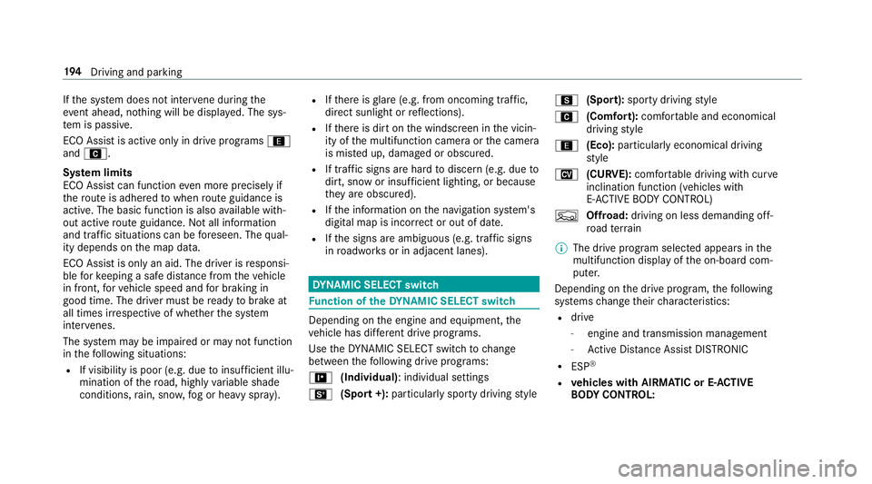 MERCEDES-BENZ GLE COUPE 2019 Owners Manual If
th e sy stem does not inter vene du ring the
eve nt ahead, no thing will be displa yed. The sys‐
te m is passive.
ECO Assist is active only in drive programs ;
and A.
Sy stem limits
ECO Assist ca MERCEDES-BENZ GLE COUPE 2019 Owners Manual If
th e sy stem does not inter vene du ring the
eve nt ahead, no thing will be displa yed. The sys‐
te m is passive.
ECO Assist is active only in drive programs ;
and A.
Sy stem limits
ECO Assist ca