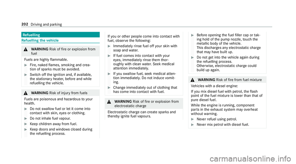 MERCEDES-BENZ GLE COUPE 2019 Owners Manual Re
fuelling Re
fuelling theve hicle &
WARNING Risk offire or explosion from
fuel
Fu els are highly flammable. #
Fire, naked flames, smoking and crea‐
tion of spar ksmust be avoided. #
Swit choff the MERCEDES-BENZ GLE COUPE 2019 Owners Manual Re
fuelling Re
fuelling theve hicle &
WARNING Risk offire or explosion from
fuel
Fu els are highly flammable. #
Fire, naked flames, smoking and crea‐
tion of spar ksmust be avoided. #
Swit choff the