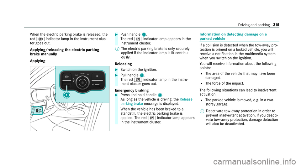 MERCEDES-BENZ GLE COUPE 2019 Owners Manual When
the electric parking brake is released, the
re d! indicator lamp in the instrument clus‐
te r goes out.
Applying/releasing the electric pa rking
brake manually
Applying #
Push handle 1.
The red MERCEDES-BENZ GLE COUPE 2019 Owners Manual When
the electric parking brake is released, the
re d! indicator lamp in the instrument clus‐
te r goes out.
Applying/releasing the electric pa rking
brake manually
Applying #
Push handle 1.
The red