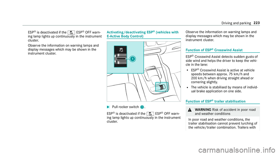 MERCEDES-BENZ GLE COUPE 2019 Owners Manual ESP
®
is deacti vated if theå ESP®
OFF warn‐
ing lamp lights up continuously in the instrument
clus ter.
Obser vethe information on warning lamps and
display messages which may be shown in the
in MERCEDES-BENZ GLE COUPE 2019 Owners Manual ESP
®
is deacti vated if theå ESP®
OFF warn‐
ing lamp lights up continuously in the instrument
clus ter.
Obser vethe information on warning lamps and
display messages which may be shown in the
in