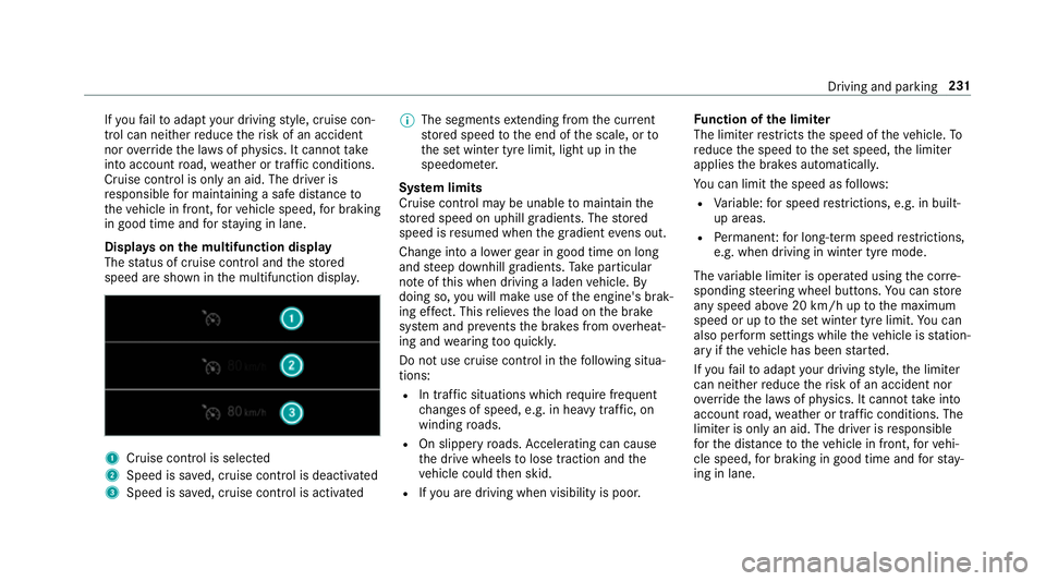MERCEDES-BENZ GLE COUPE 2019 Owners Manual If
yo ufa ilto adapt your driving style, cruise con‐
trol can neither reduce therisk of an accident
nor override the la wsof ph ysics. It cannot take
into account road, weather or traf fic condition MERCEDES-BENZ GLE COUPE 2019 Owners Manual If
yo ufa ilto adapt your driving style, cruise con‐
trol can neither reduce therisk of an accident
nor override the la wsof ph ysics. It cannot take
into account road, weather or traf fic condition