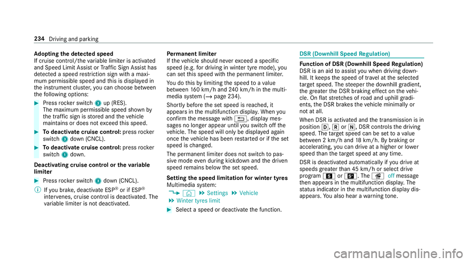 MERCEDES-BENZ GLE COUPE 2019 Owners Manual Ad
opting the de tected speed
If cruise control/ theva riable limiter is activated
and Speed Limit Assist or Traf fic Sign Assi sthas
de tected a speed restriction sign wi tha maxi‐
mum permissible MERCEDES-BENZ GLE COUPE 2019 Owners Manual Ad
opting the de tected speed
If cruise control/ theva riable limiter is activated
and Speed Limit Assist or Traf fic Sign Assi sthas
de tected a speed restriction sign wi tha maxi‐
mum permissible