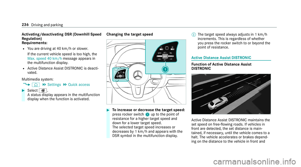MERCEDES-BENZ GLE COUPE 2019 Owners Manual Ac
tivating/deactivating DSR (D ownhill Speed
Re gulation)
Re quirements:
R You are driving at 40 km/h or slo wer.
If th e cur rent vehicle speed is too high, the
Max. speed 40 km/h message appears in MERCEDES-BENZ GLE COUPE 2019 Owners Manual Ac
tivating/deactivating DSR (D ownhill Speed
Re gulation)
Re quirements:
R You are driving at 40 km/h or slo wer.
If th e cur rent vehicle speed is too high, the
Max. speed 40 km/h message appears in