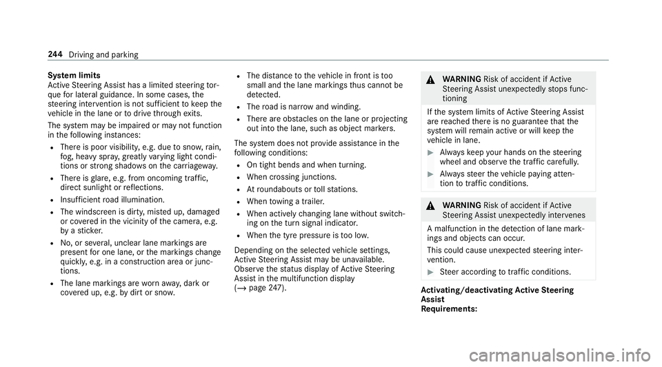 MERCEDES-BENZ GLE COUPE 2019 Owners Manual Sy
stem limits
Ac tive Steering Assist has a limited steering tor‐
qu efo r lateral guidance. In some cases, the
st eering inter vention is not su fficient tokeep the
ve hicle in the lane or todrive MERCEDES-BENZ GLE COUPE 2019 Owners Manual Sy
stem limits
Ac tive Steering Assist has a limited steering tor‐
qu efo r lateral guidance. In some cases, the
st eering inter vention is not su fficient tokeep the
ve hicle in the lane or todrive