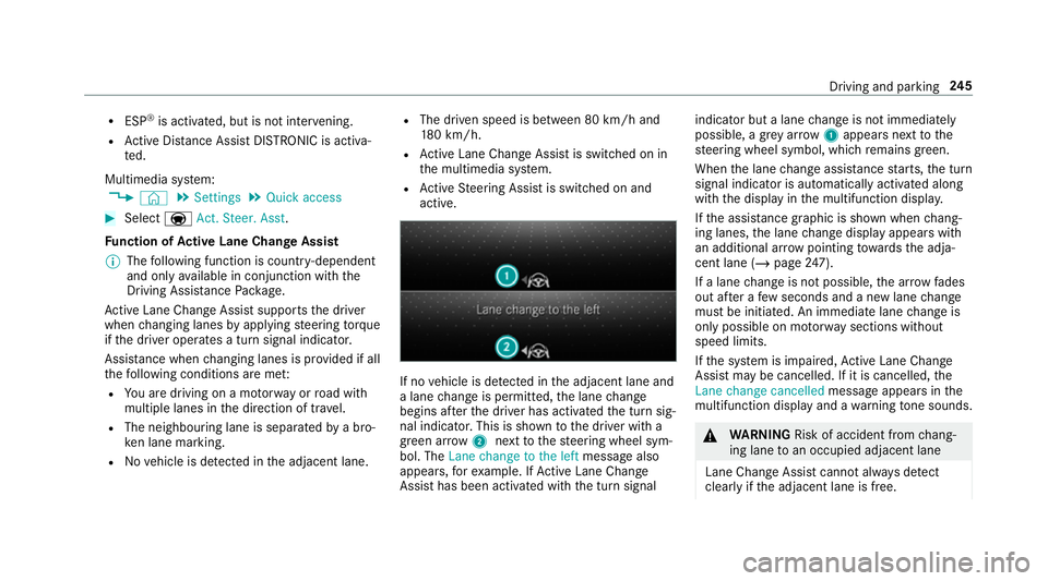 MERCEDES-BENZ GLE COUPE 2019  Owners Manual R
ESP ®
is acti vated, but is not inter vening.
R Active Dis tance Assi stDISTRONIC is acti va‐
te d.
Multimedia sy stem:
4 © 5
Settings 5
Quick access #
Select aAct. Steer. Asst .
Fu nction of Ac