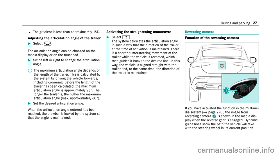 MERCEDES-BENZ GLE COUPE 2019 Owners Manual R
The gradient is less than appr oximately 15%.
Ad justing the articulation angle of the trailer #
Select ¸.
The articulation angle can be changed on the
media display or on theto uchpad. #
Swipe lef MERCEDES-BENZ GLE COUPE 2019 Owners Manual R
The gradient is less than appr oximately 15%.
Ad justing the articulation angle of the trailer #
Select ¸.
The articulation angle can be changed on the
media display or on theto uchpad. #
Swipe lef