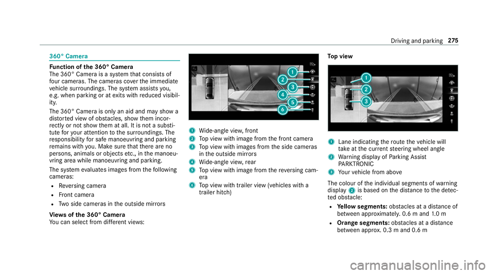 MERCEDES-BENZ GLE COUPE 2019 Owners Manual 360° Camera
Fu
nction of the 360° Camera
The 360° Camera is a sy stem that consists of
fo ur cameras. The cameras co verth e immediate
ve hicle sur roundings. The sy stem assists you,
e.g. when par MERCEDES-BENZ GLE COUPE 2019 Owners Manual 360° Camera
Fu
nction of the 360° Camera
The 360° Camera is a sy stem that consists of
fo ur cameras. The cameras co verth e immediate
ve hicle sur roundings. The sy stem assists you,
e.g. when par